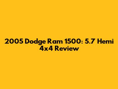 2005 Dodge Ram 1500: 5.7 Hemi 4x4 Review