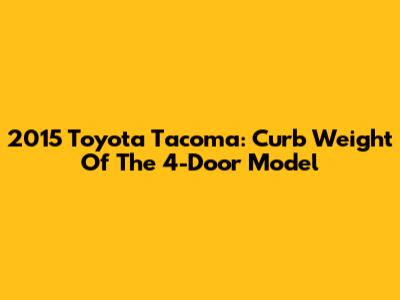2015 Toyota Tacoma: Curb Weight Of The 4-Door Model