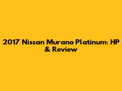 2017 Nissan Murano Platinum: HP & Review
