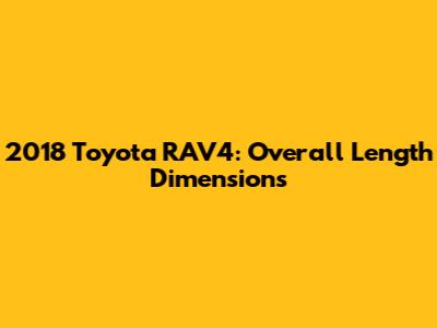 2018 Toyota RAV4: Overall Length Dimensions
