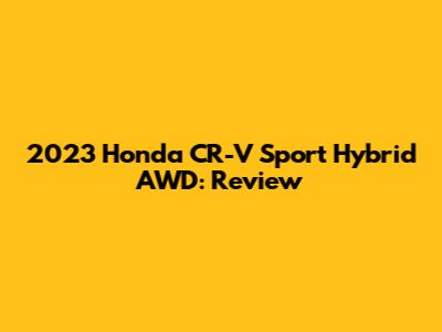 2023 Honda CR-V Sport Hybrid AWD: Review