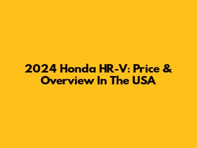 2024 Honda HR-V: Price & Overview In The USA