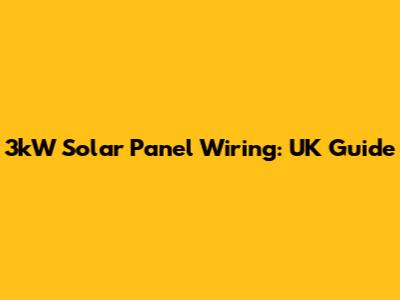 3kW Solar Panel Wiring: UK Guide