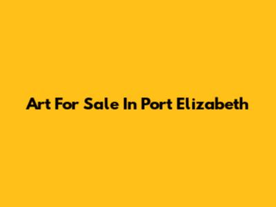 Art For Sale In Port Elizabeth