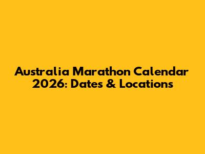 Australia Marathon Calendar 2026: Dates & Locations
