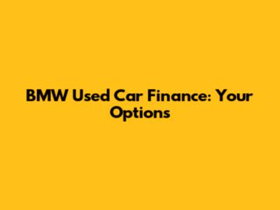 BMW Used Car Finance: Your Options
