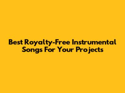 Best Royalty-Free Instrumental Songs For Your Projects