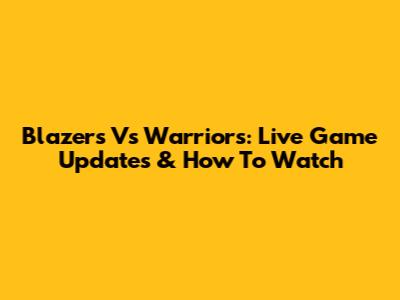 Blazers Vs Warriors: Live Game Updates & How To Watch