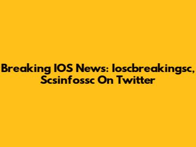 Breaking IOS News: Ioscbreakingsc, Scsinfossc On Twitter