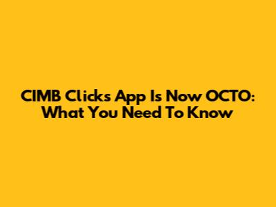 CIMB Clicks App Is Now OCTO: What You Need To Know