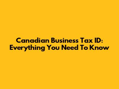 Canadian Business Tax ID: Everything You Need To Know