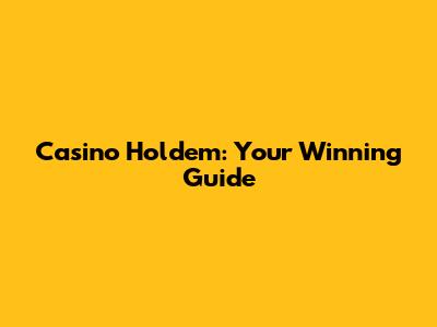 Casino Hold'em: Your Winning Guide