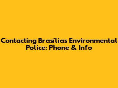 Contacting Brasília's Environmental Police: Phone & Info
