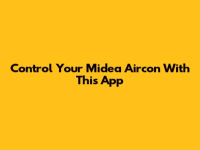 Control Your Midea Aircon With This App