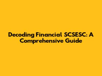 Decoding Financial SCSESC: A Comprehensive Guide