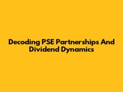 Decoding PSE Partnerships And Dividend Dynamics