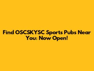 Find OSCSKYSC Sports Pubs Near You: Now Open!