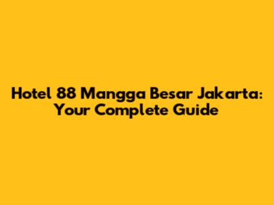 Hotel 88 Mangga Besar Jakarta: Your Complete Guide