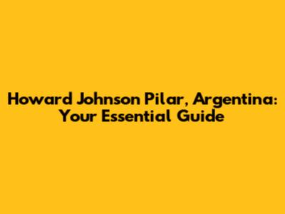 Howard Johnson Pilar, Argentina: Your Essential Guide
