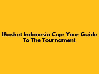 IBasket Indonesia Cup: Your Guide To The Tournament