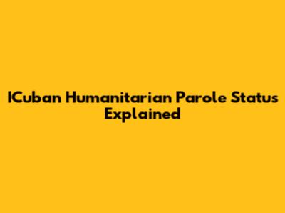 ICuban Humanitarian Parole Status Explained