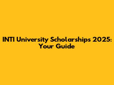 INTI University Scholarships 2025: Your Guide