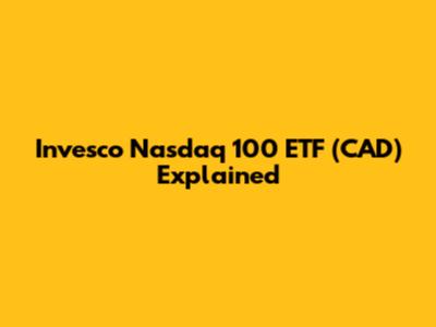 Invesco Nasdaq 100 ETF (CAD) Explained