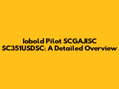 Iobold Pilot SCGAJISC SC351USDSC: A Detailed Overview