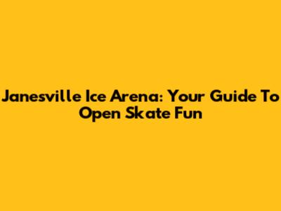 Janesville Ice Arena: Your Guide To Open Skate Fun
