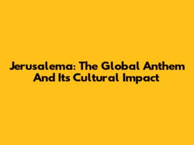 Jerusalema: The Global Anthem And Its Cultural Impact