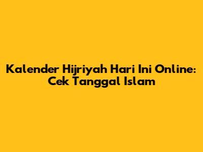 Kalender Hijriyah Hari Ini Online: Cek Tanggal Islam