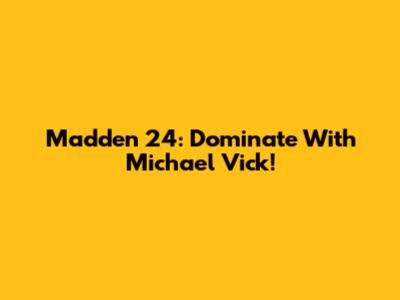 Madden 24: Dominate With Michael Vick!