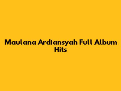 Maulana Ardiansyah Full Album Hits