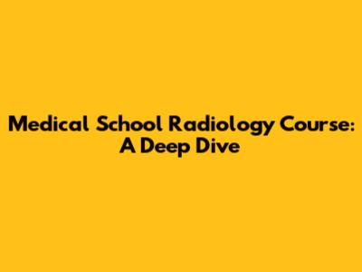 Medical School Radiology Course: A Deep Dive