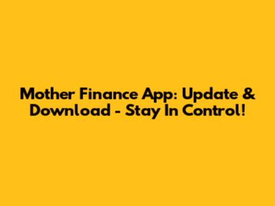Mother Finance App: Update & Download - Stay In Control!
