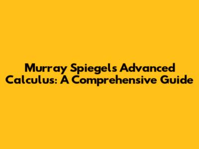 Murray Spiegel's Advanced Calculus: A Comprehensive Guide
