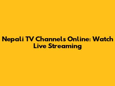 Nepali TV Channels Online: Watch Live Streaming