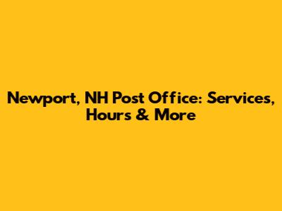 Newport, NH Post Office: Services, Hours & More