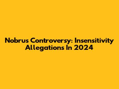 Nobru's Controversy: Insensitivity Allegations In 2024