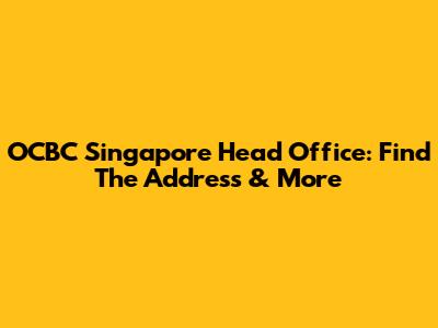 OCBC Singapore Head Office: Find The Address & More