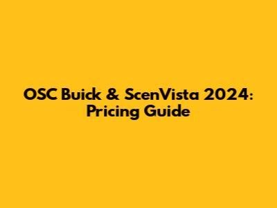 OSC Buick & ScenVista 2024: Pricing Guide