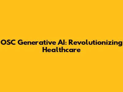 OSC Generative AI: Revolutionizing Healthcare