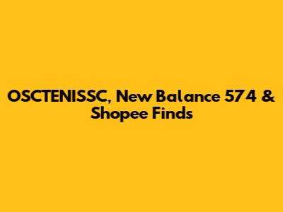 OSCTENISSC, New Balance 574 & Shopee Finds