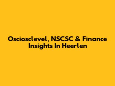 Osciosclevel, NSCSC & Finance Insights In Heerlen