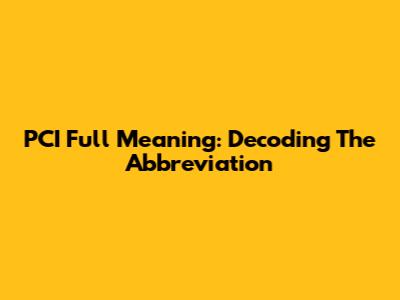 PCI Full Meaning: Decoding The Abbreviation