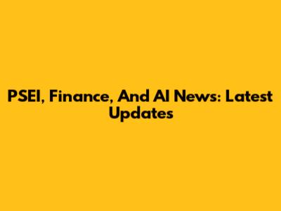 PSEI, Finance, And AI News: Latest Updates
