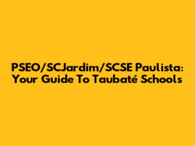 PSEO/SCJardim/SCSE Paulista: Your Guide To Taubaté Schools