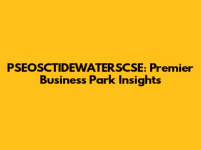 PSEOSCTIDEWATERSCSE: Premier Business Park Insights