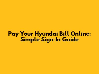Pay Your Hyundai Bill Online: Simple Sign-In Guide