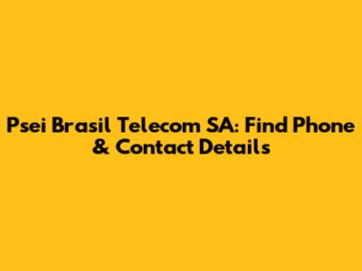 Psei Brasil Telecom SA: Find Phone & Contact Details
